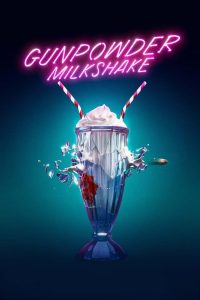 Gunpowder Milkshake (2021) English Dual | 480p, 720p, 1080p | GDrive & Watch Online