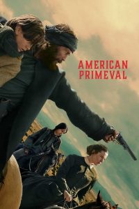 American Primeval 2025 (Season 1) WEB-DL {Dual Audio} 480p, 720p, 1080p | GDrive & Watch Online
