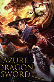 Azure Dragon Sword 2023 (Dual audio Hindi-Chinese) 720p & 1080p | GDRive| CineDhara.Com